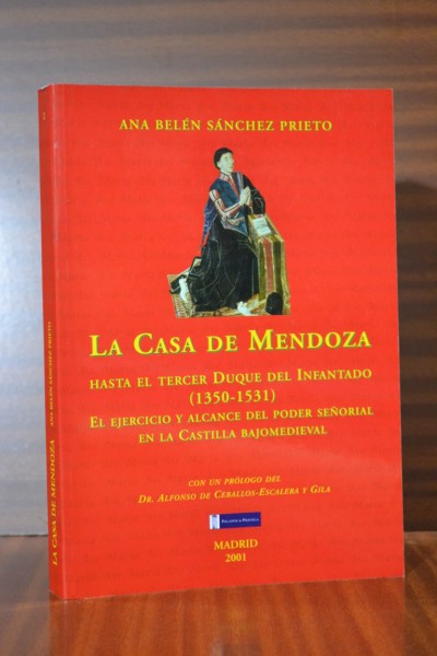 LA CASA DE MENDOZA HASTA EL TERCER DUQUE DEL INFANTADO (1350-1531). El ejercicio y alcance del poder seorial en la Castilla Bajomedieval